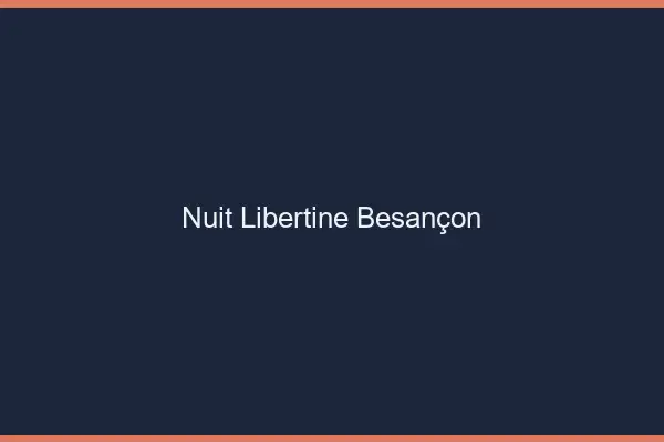 Nuit libertine Besançon