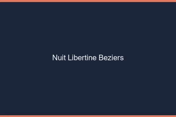Nuit libertine Béziers