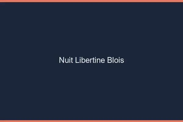 Nuit libertine Blois