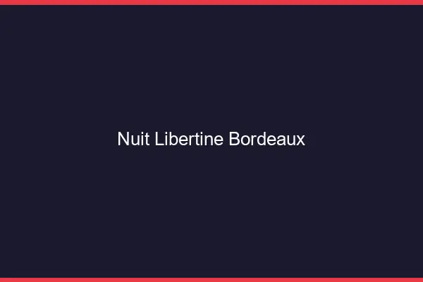 Nuit libertine Bordeaux