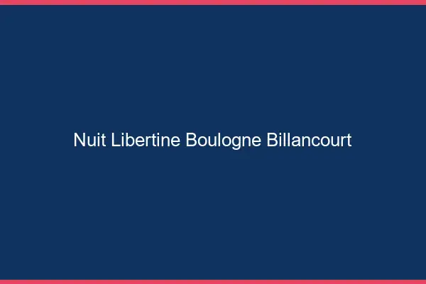 Nuit libertine Boulogne-Billancourt