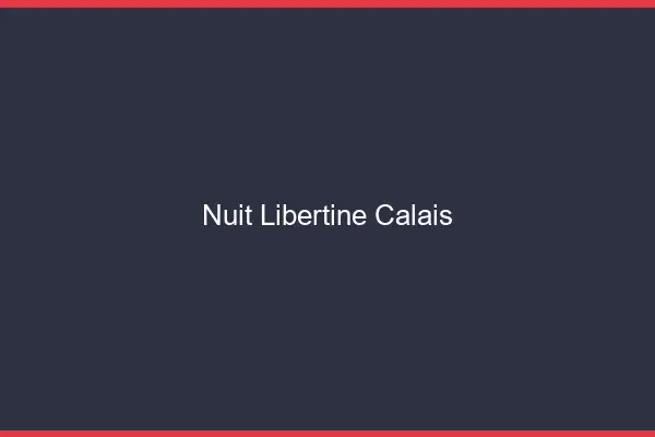 Nuit libertine Calais