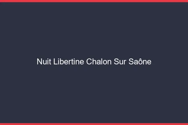 Nuit libertine Chalon-sur-Saône