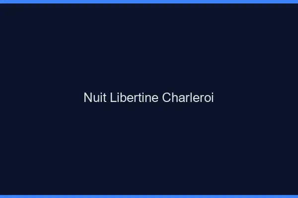 Nuit libertine Charleroi
