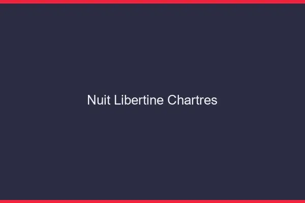 Nuit libertine Chartres