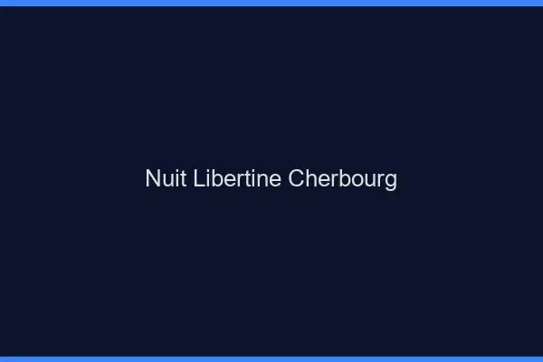 Nuit libertine Cherbourg