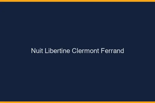 Nuit libertine Clermont-Ferrand