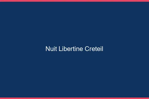 Nuit libertine Créteil