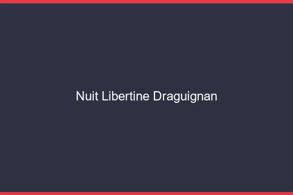 Nuit libertine Draguignan