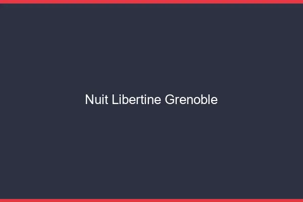 Nuit libertine Grenoble
