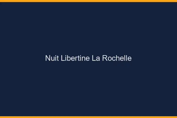 Nuit libertine la rochelle