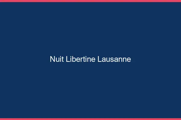 Nuit libertine Lausanne