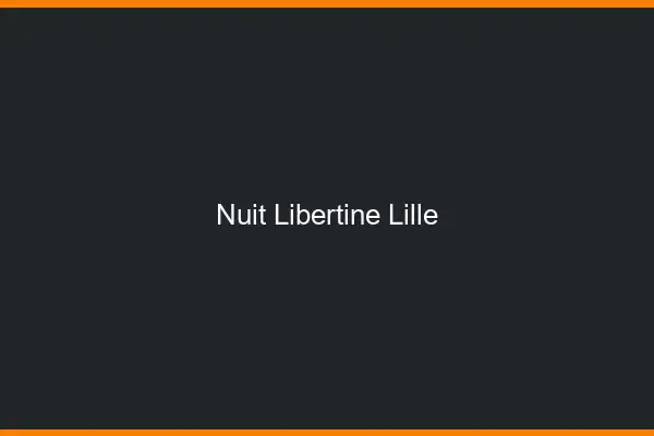 Nuit libertine Lille