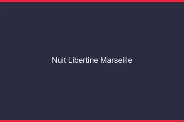 Nuit libertine Marseille