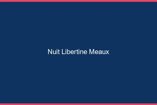 Nuit libertine Meaux