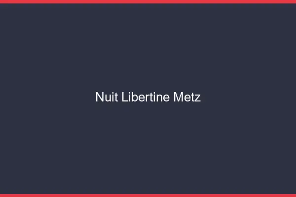 Nuit libertine Metz