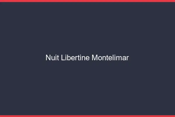 Nuit libertine Montélimar