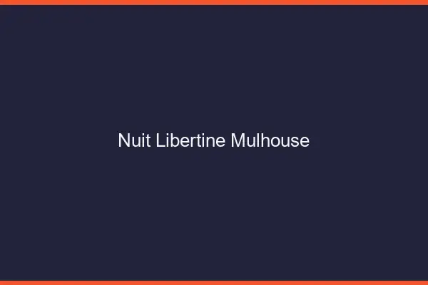 Nuit libertine Mulhouse