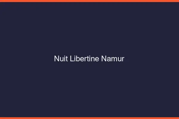 Nuit libertine Namur