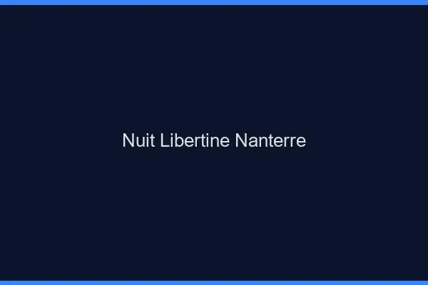 Nuit libertine Nanterre