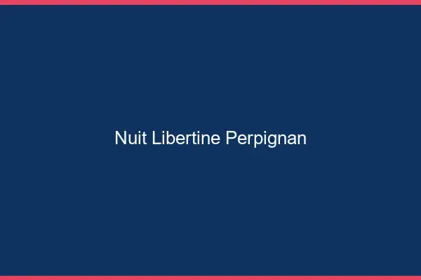 Nuit libertine Perpignan