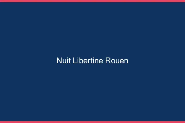 Nuit libertine Rouen