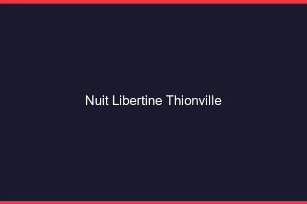 Nuit libertine Thionville
