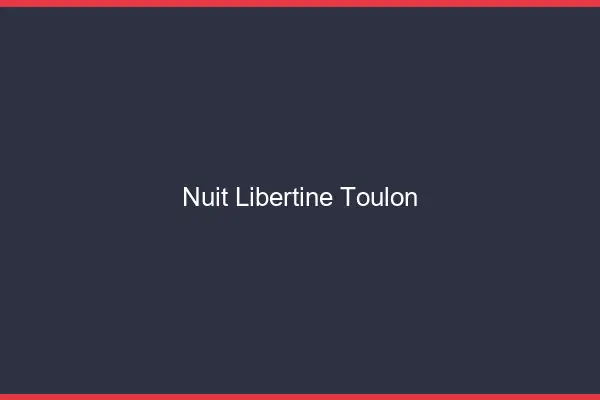 Nuit libertine Toulon