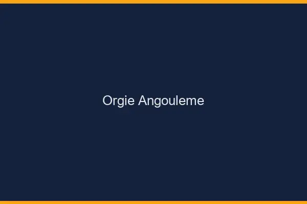Orgie Angoulême