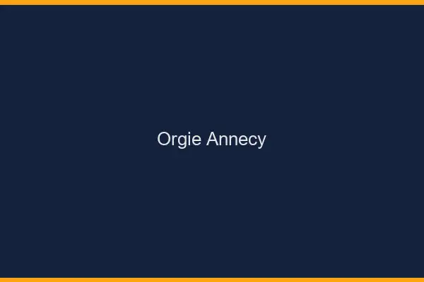 Orgie Annecy