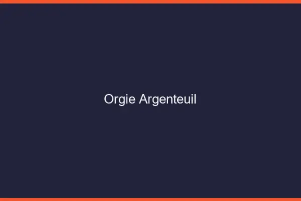 Orgie Argenteuil