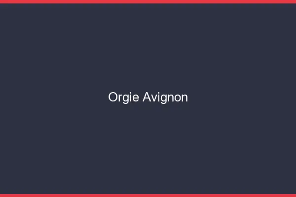 Orgie Avignon