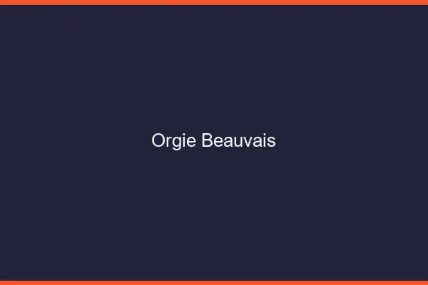 Orgie Beauvais
