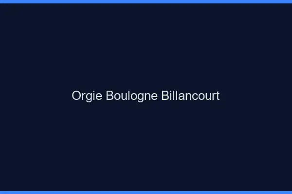 Orgie Boulogne-Billancourt