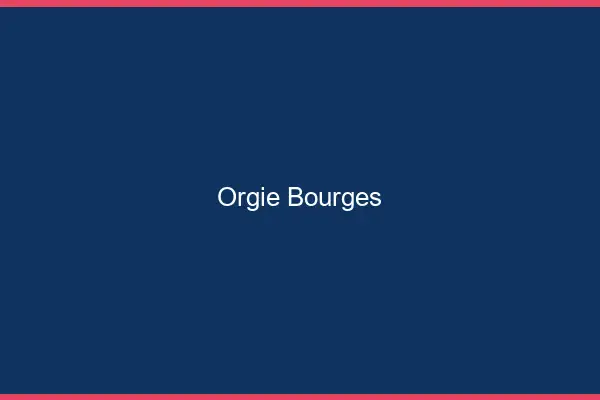 Orgie Bourges