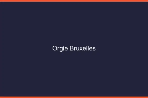 Orgie Bruxelles