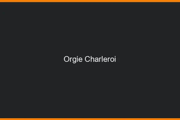 Orgie Charleroi
