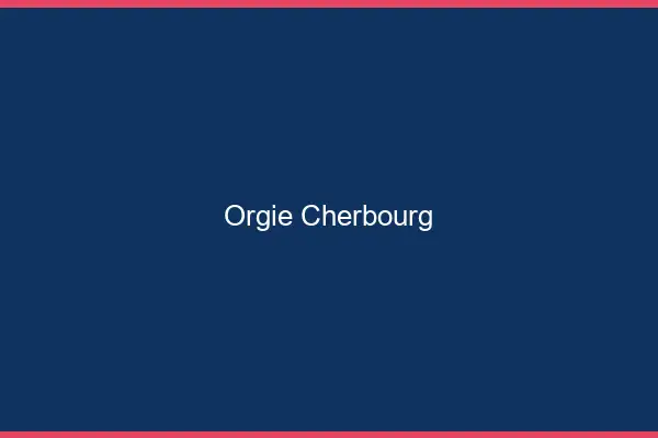 Orgie Cherbourg