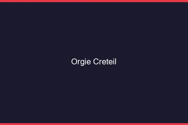 Orgie Créteil