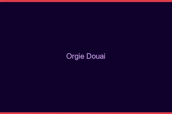 Orgie Douai