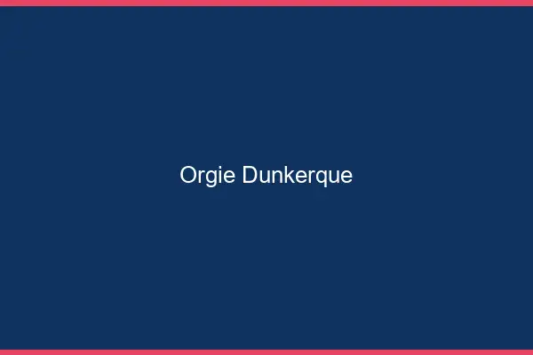 Orgie Dunkerque