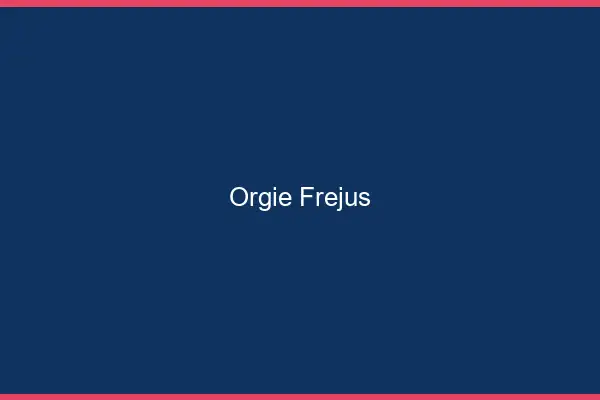 Orgie Fréjus