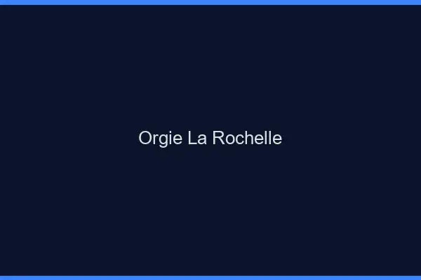Orgie la rochelle