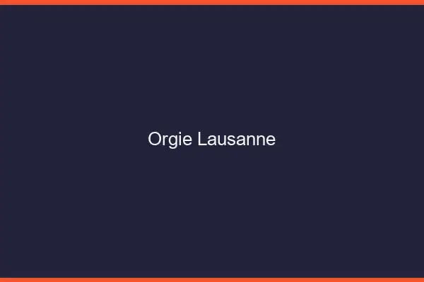 Orgie Lausanne
