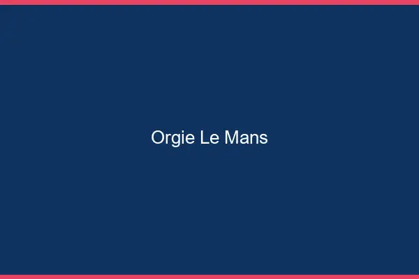 Orgie le mans