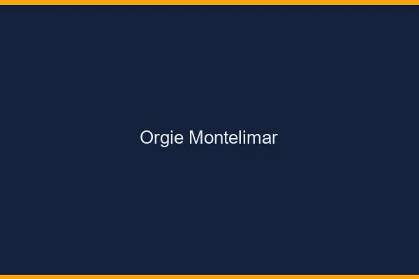 Orgie Montélimar