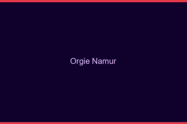 Orgie Namur
