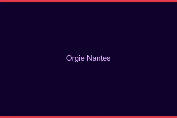 Orgie Nantes
