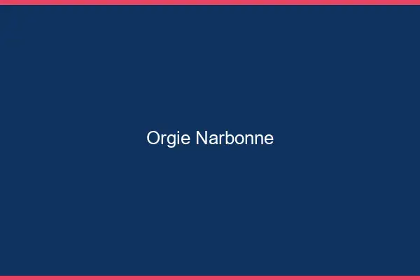 Orgie Narbonne