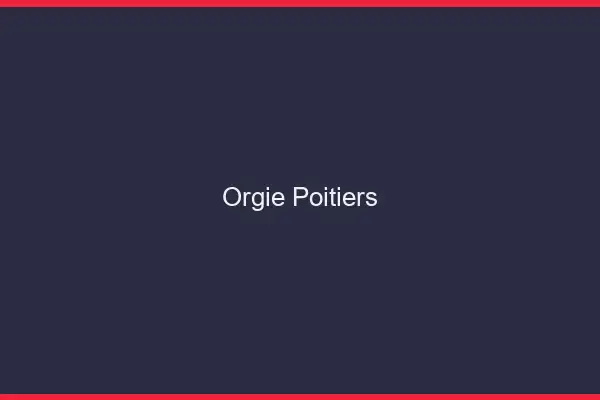 Orgie Poitiers
